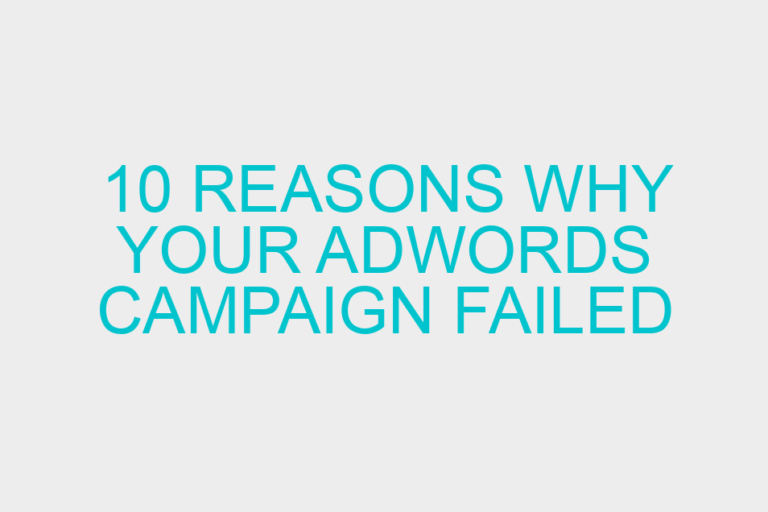 10 Reasons Why Your AdWords Campaign Failed