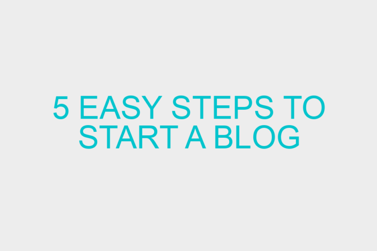 5 Easy Steps to Start a Blog