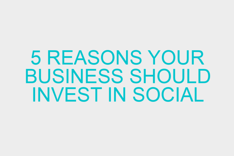 5 Reasons your business should invest in Social Media