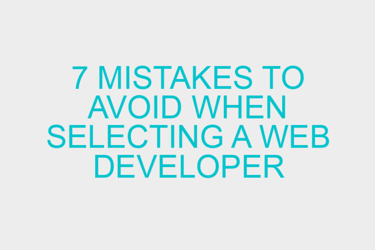 7 mistakes to avoid when selecting a web developer