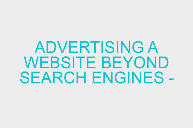Advertising a Website Beyond Search Engines – What Are The Options