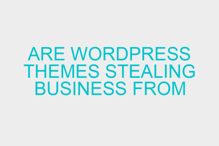 Are WordPress themes stealing business from companies that create custom WordPress websites?