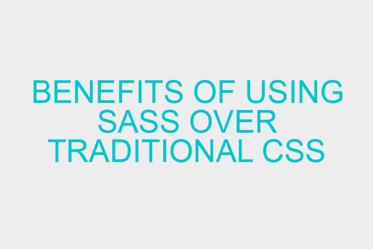Benefits of using SASS over Traditional CSS