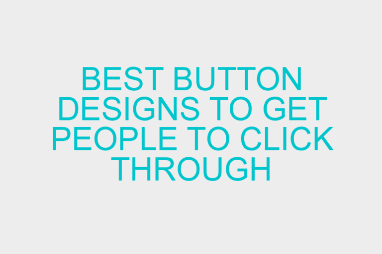 Best Button Designs to Get People to Click Through