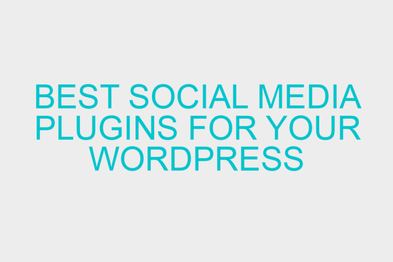 Best Social Media Plugins for your WordPress Website