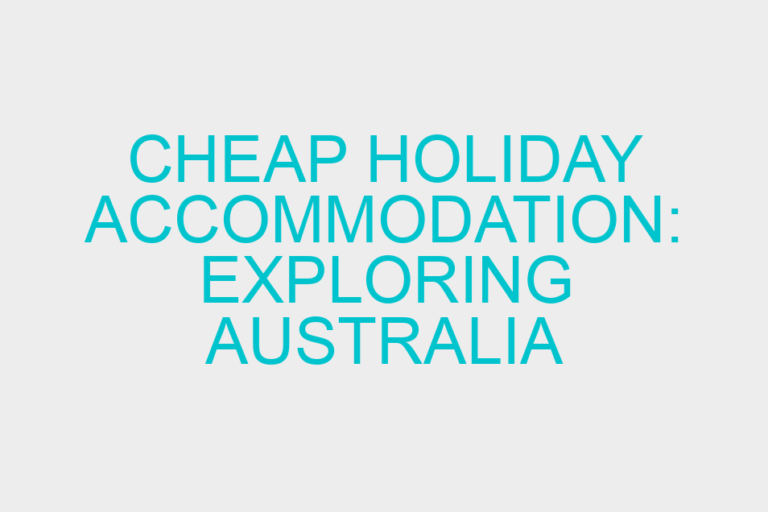 Cheap Holiday Accommodation: Exploring Australia the Smart Way