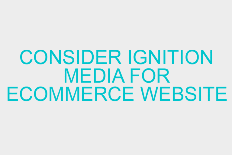 Consider Ignition Media for Ecommerce Website Design
