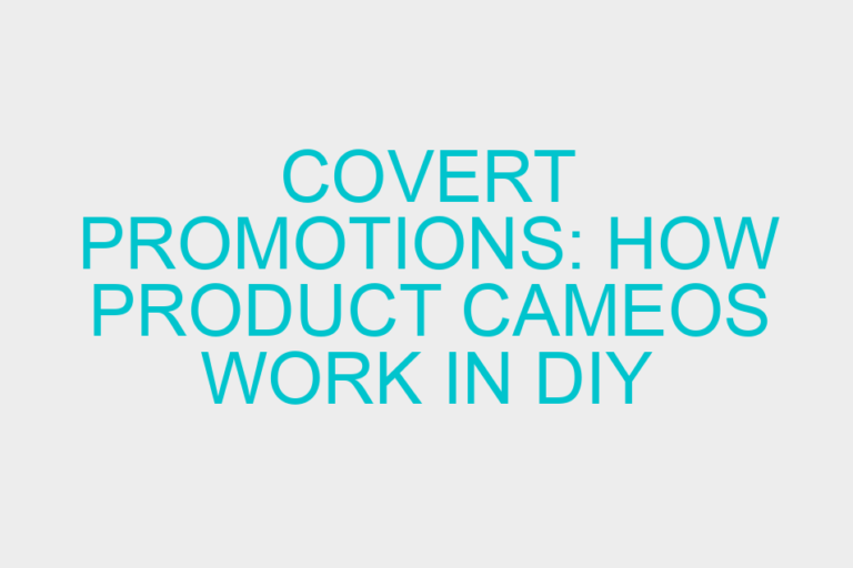 Covert Promotions: How Product Cameos Work in DIY Videos