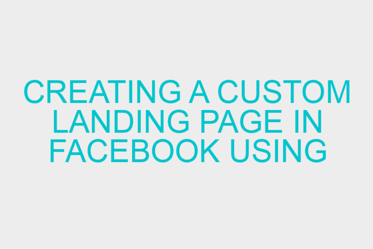 Creating a Custom Landing Page in Facebook using ‘Static HTML’ Application