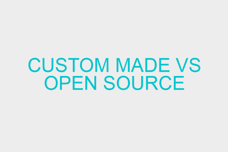 Custom Made Vs Open Source