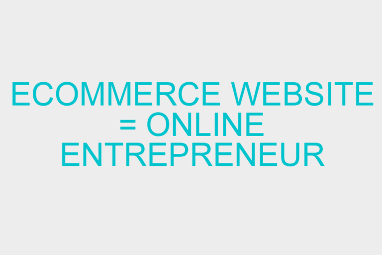 Ecommerce Website = Online Entrepreneur