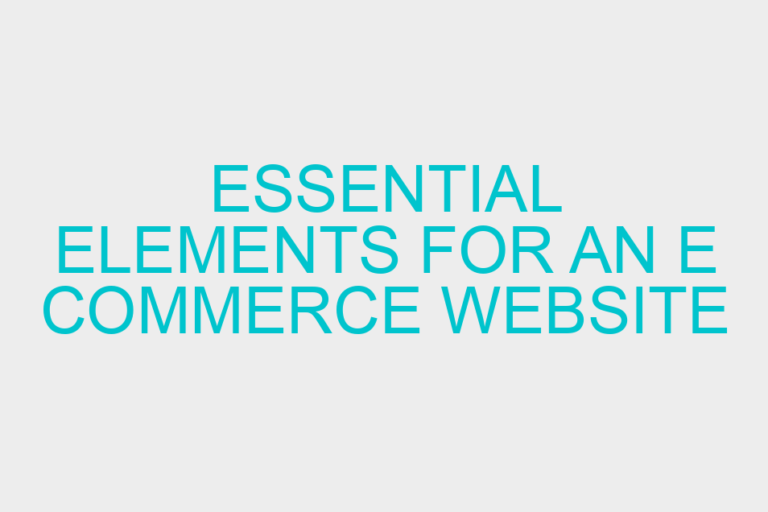 Essential elements for an e commerce website