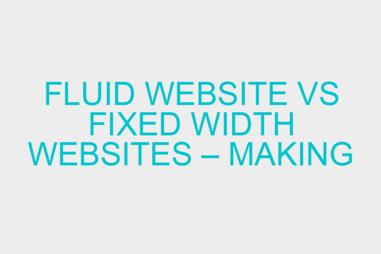 Fluid Website Vs Fixed Width Websites – Making The Decision
