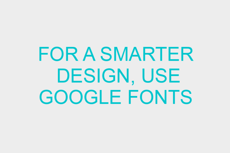 For a Smarter Design, Use Google Fonts