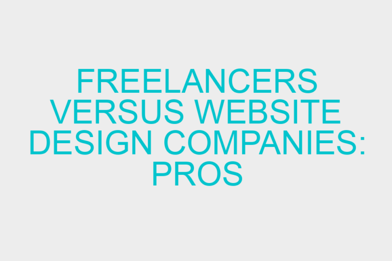 Freelancers versus Website Design Companies: Pros and Cons
