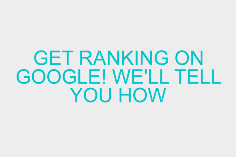 Get ranking on Google! We’ll tell you how