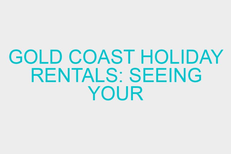 Gold Coast Holiday Rentals: Seeing your Accommodation Clearly