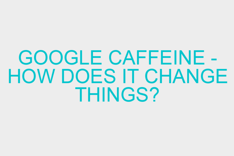 Google Caffeine – How Does It Change Things?