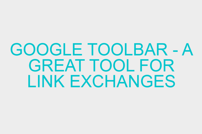 Google Toolbar – A Great Tool For Link Exchanges