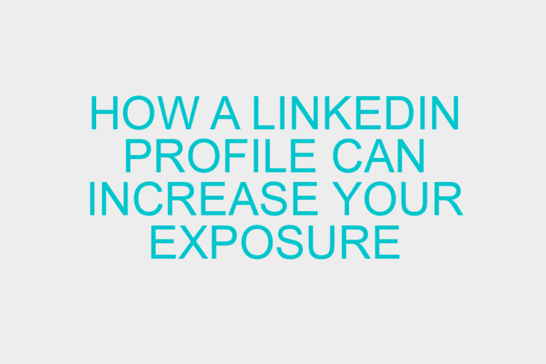 How a LinkedIn profile can increase your exposure
