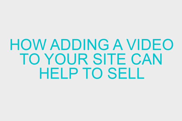 How Adding a Video to Your Site Can Help to Sell Your Product/Service