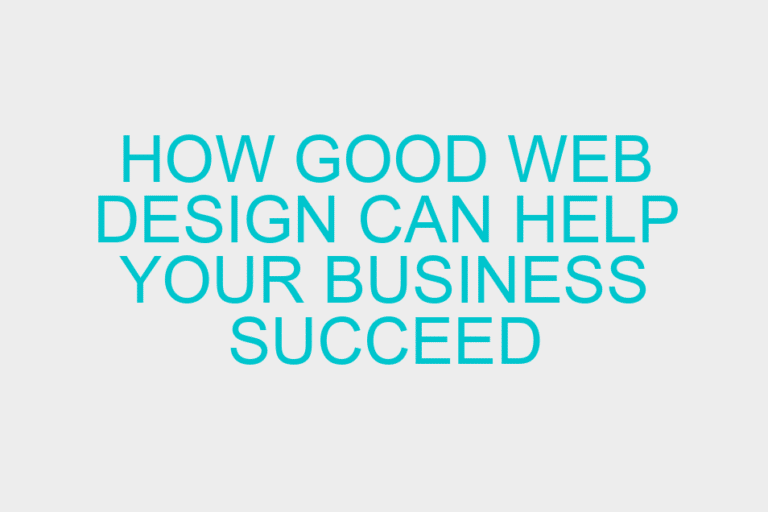 How good web design can help your business succeed