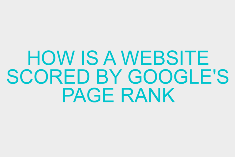 How Is A Website Scored By Google’s Page Rank