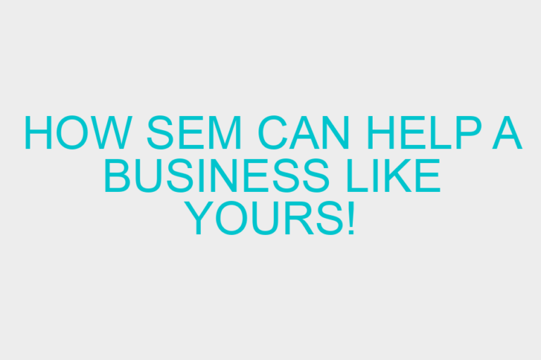 How SEM can help a business like yours!