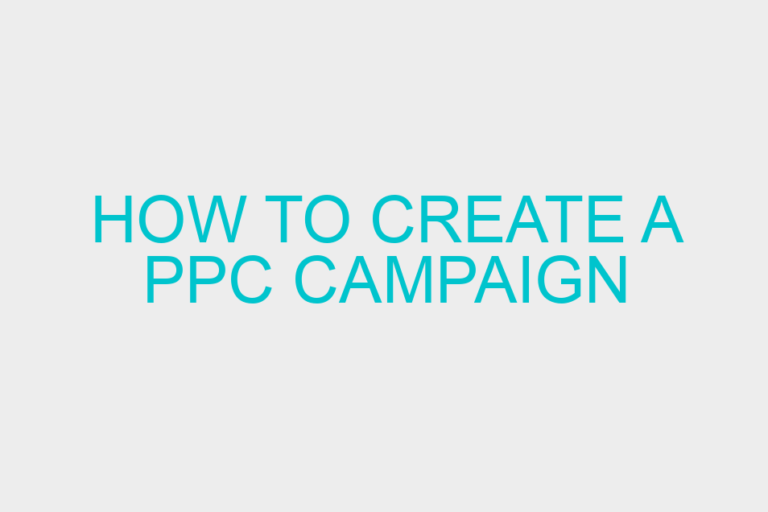 How To Create A PPC Campaign
