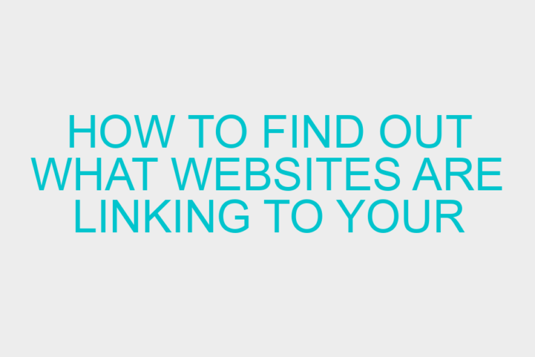 How to Find Out What Websites are Linking to Your Site