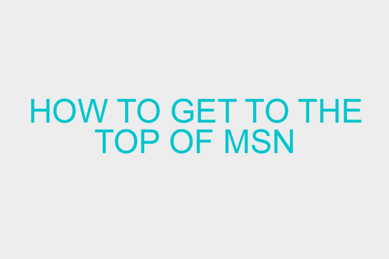 How To Get To The Top Of MSN