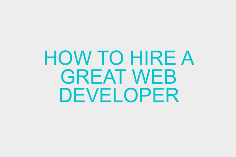 How to Hire a Great Web Developer