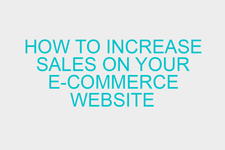 How to Increase Sales on Your E-Commerce Website