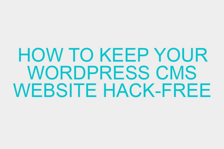 How to Keep Your WordPress CMS Website Hack-free