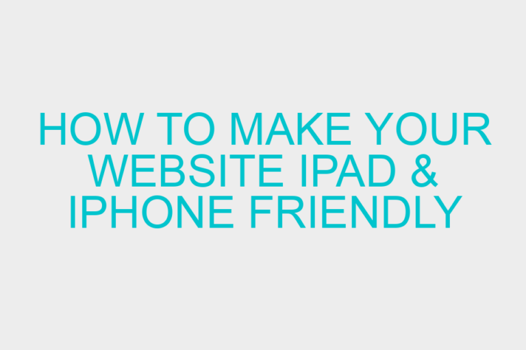 How to Make Your Website iPad & iPhone Friendly