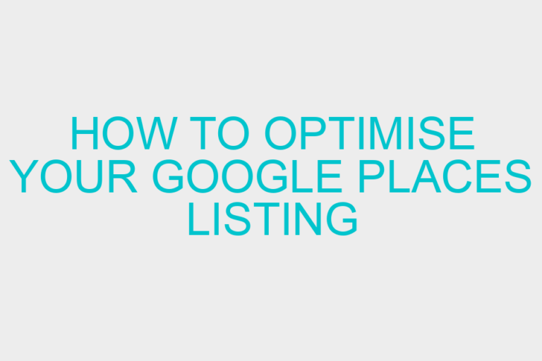How to Optimise Your Google Places Listing