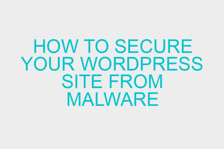 How to Secure Your WordPress site from Malware Infections