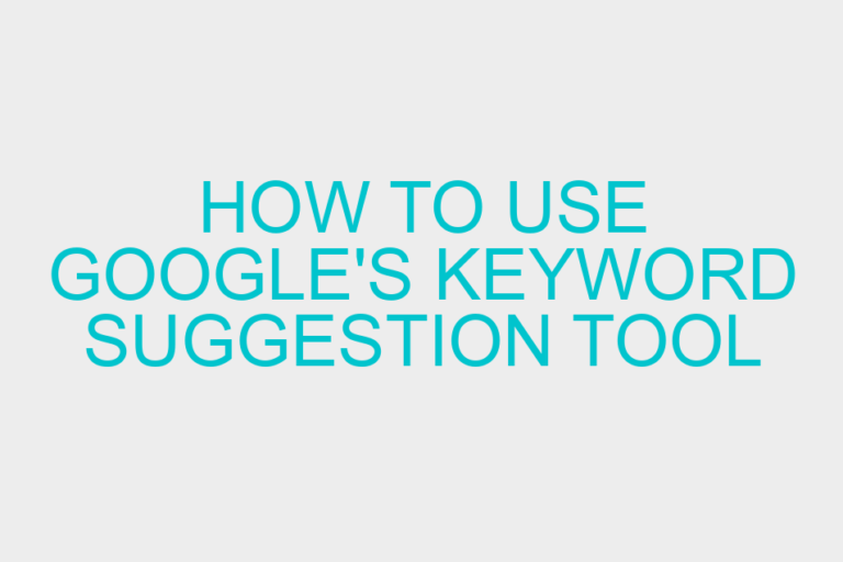 How To Use Google’s Keyword Suggestion Tool