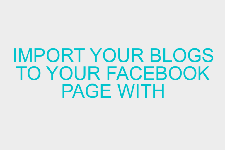 Import Your Blogs to your Facebook Page with ‘Social RSS’ Application