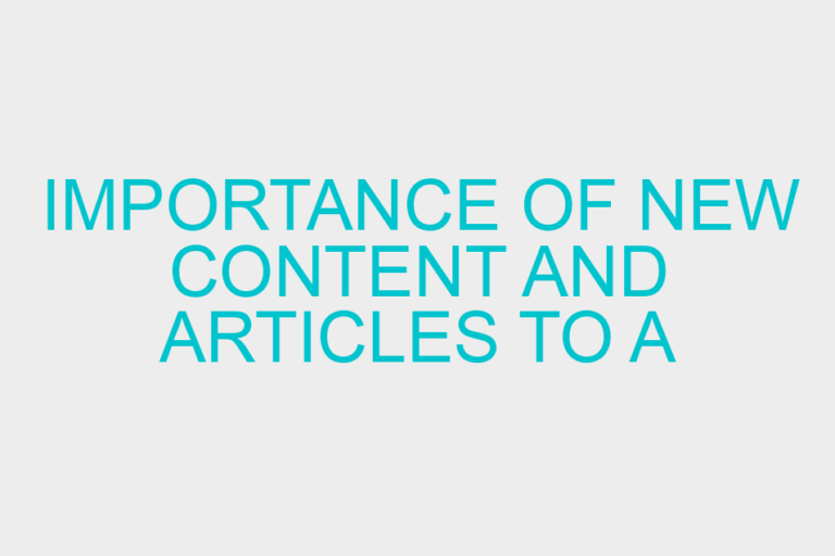 Importance Of New Content And Articles To A Website