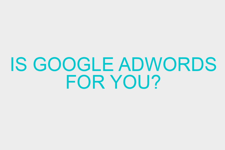 Is Google Adwords for you?