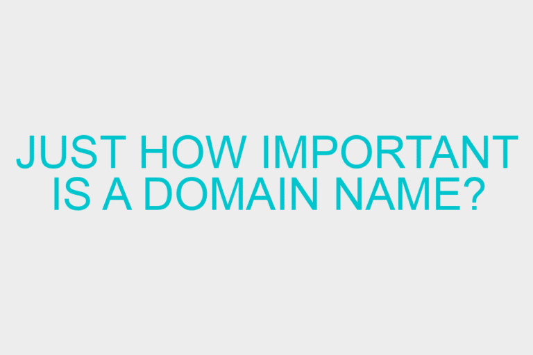 Just how important is a domain name?