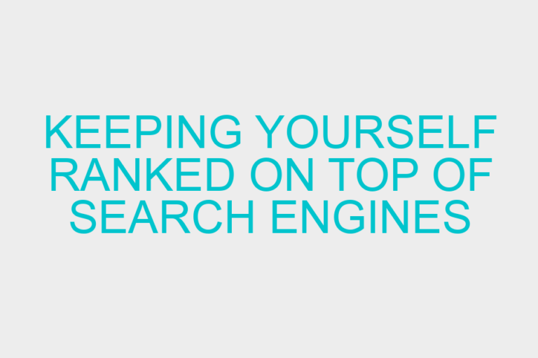 Keeping yourself Ranked on Top of Search Engines