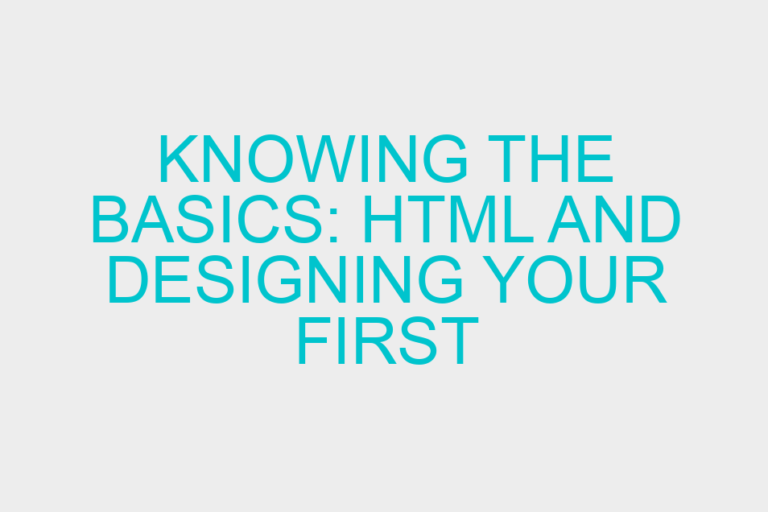 Knowing the Basics: HTML and Designing your First Website