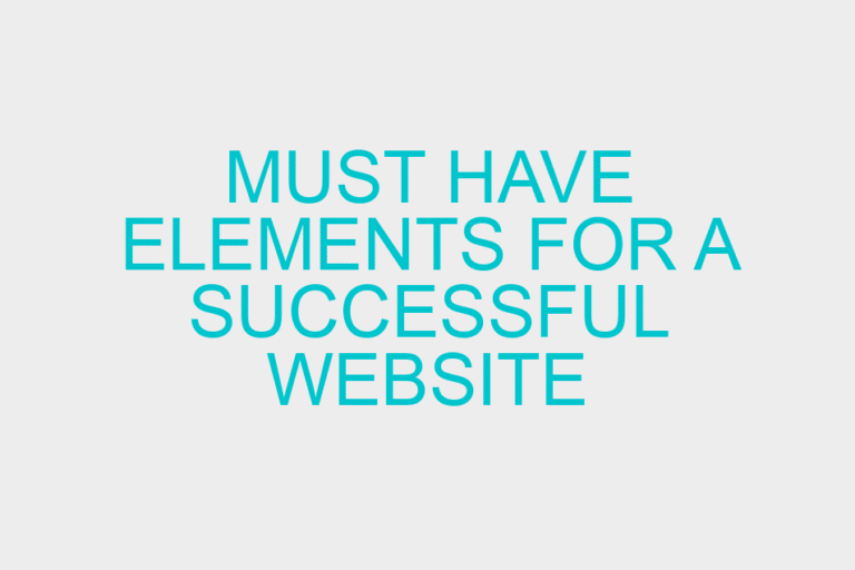 Must Have Elements for A Successful Website
