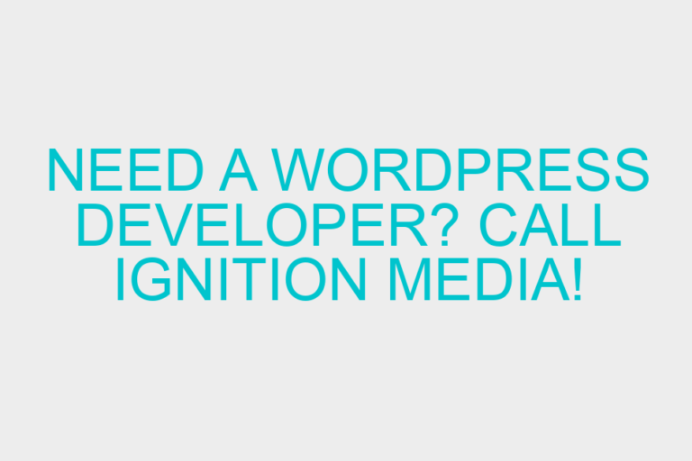 Need a WordPress developer? Call Ignition Media!