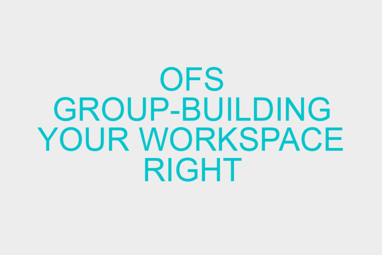 OFS Group-Building your Workspace Right