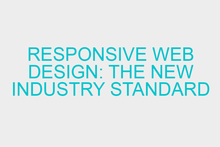 Responsive Web Design: The New Industry Standard