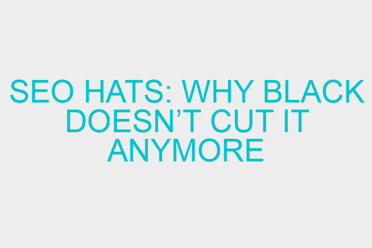 SEO Hats: Why Black Doesn’t Cut it Anymore