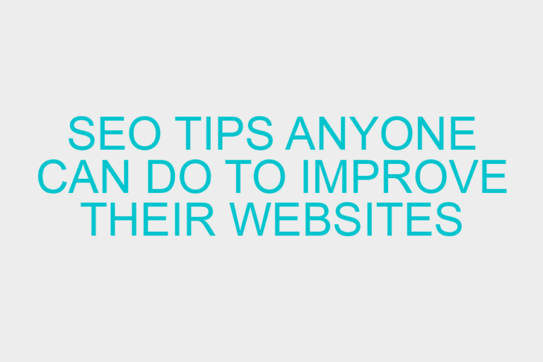 SEO Tips Anyone Can Do To Improve Their Websites Performance